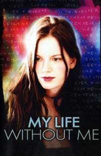 ჩემი ცხოვრება უჩემოდ / My Life Without Me ჩემი ცხოვრება უჩემოდ / My Life Without Me